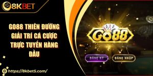 Khám Phá Thế Giới Giải Trí Đỉnh Cao Tại 8kbet com - Nơi Tính Năng Và Trải Nghiệm Giao Hữu